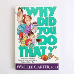 Why Did You Do That? by Wm Lee Carter Understanding Your Family 1996 Paperback