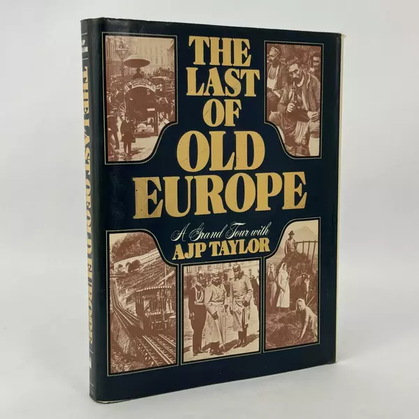 The Last of Old Europe: A Grand Tour with A. J. P. Taylor by A. J. P. Taylor