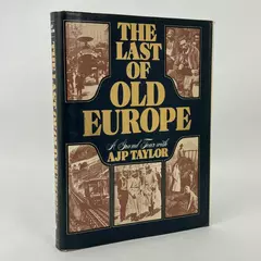 The Last of Old Europe: A Grand Tour with A. J. P. Taylor by A. J. P. Taylor