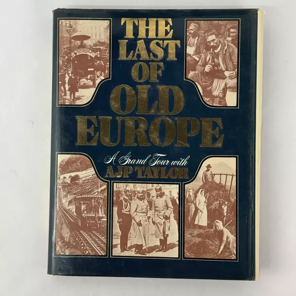 The Last of Old Europe: A Grand Tour with A. J. P. Taylor by A. J. P. Taylor