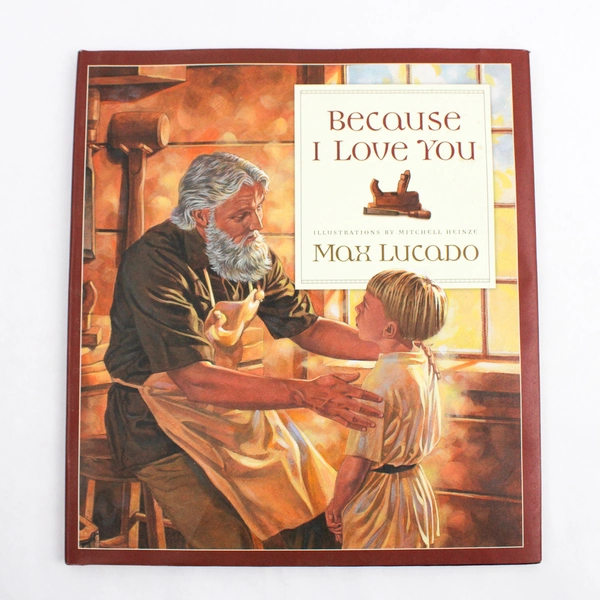 Because I Love You by Max Lucado 1999 Crossway Books Hardcover