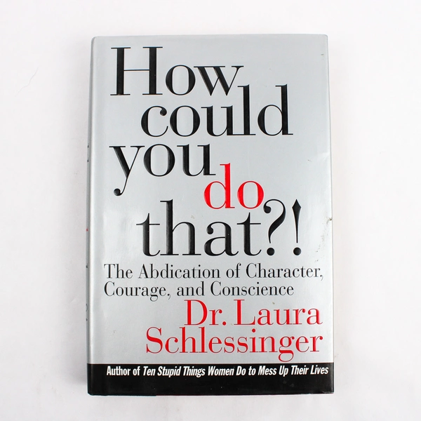How Could You Do That?! By Laura Schlessinger 1996 Hardcover