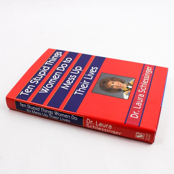 Ten Stupid Things Women Do to Mess up Their Lives by Laura Schlessinger 1994 HC