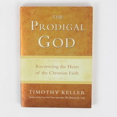 The Prodigal God Recovering the Heart of the Christian Faith Timothy Keller 2008