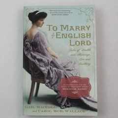 To Marry an English Lord Gail MacColl & Carol McD Wallace 2012 Paperback