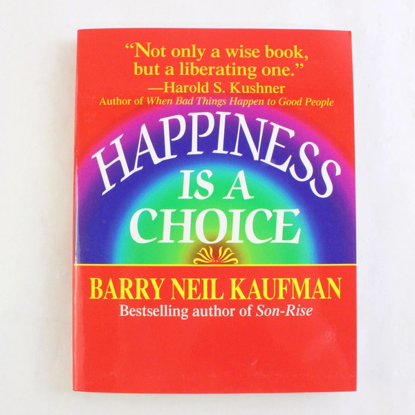 Happiness Is A Choice by Barry Neil Kaufman 1991 Fawcett Paperback