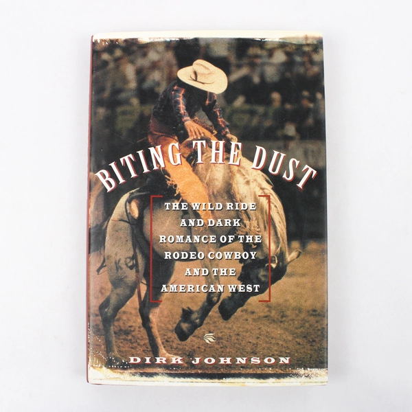 Biting the Dust: The Wild Ride and Dark Romance of the Rodeo Cowboy... Hardcover