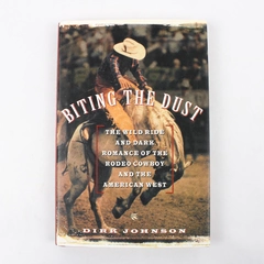 Biting the Dust: The Wild Ride and Dark Romance of the Rodeo Cowboy... Hardcover