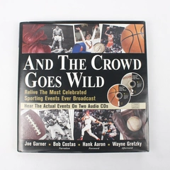 And the Crowd Goes Wild: Relive Most Celebrated Sporting Events by Joe Garner 