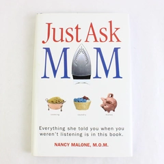 Just Ask Mom: Everything She Told You When Malone Nancy 2008 HC
