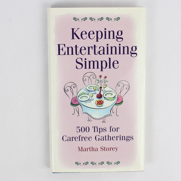 Keeping Entertaining Simple: 500 Tips for Carefree Gatherings Martha Storey 1998