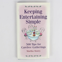 Keeping Entertaining Simple: 500 Tips for Carefree Gatherings Martha Storey 1998