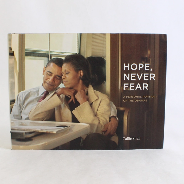 Hope, Never Fear: A Personal Portrait of the Obamas by Callie Shell 2019