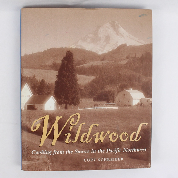Wildwood Cooking from the Source Pacific Northwest by Cory Schreiber 2000 HC DJ