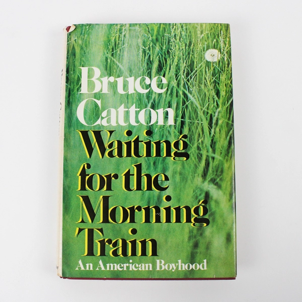 Bruce Catton Waiting for the Morning Train Autobiography 1972 Hardcover DJ