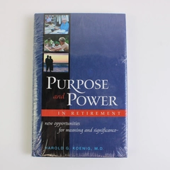 Purpose and Power in Retirement by Harold G Koenig New Sealed in Plastic HC DJ