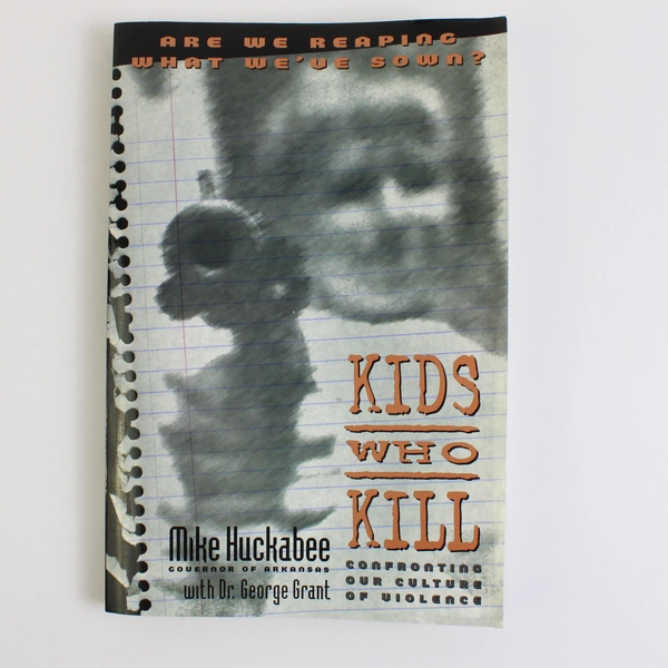 Kids Who Kill by Mike Huckabee with Dr George Grant 1998 Paperback