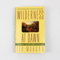 Wilderness at Dawn by Ted Morgan The Settling of the NA Continent 1993 PB