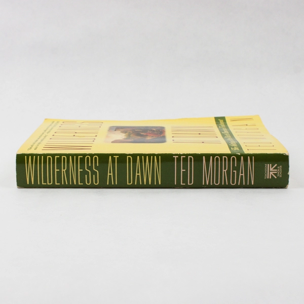 Wilderness at Dawn by Ted Morgan The Settling of the NA Continent 1993 PB