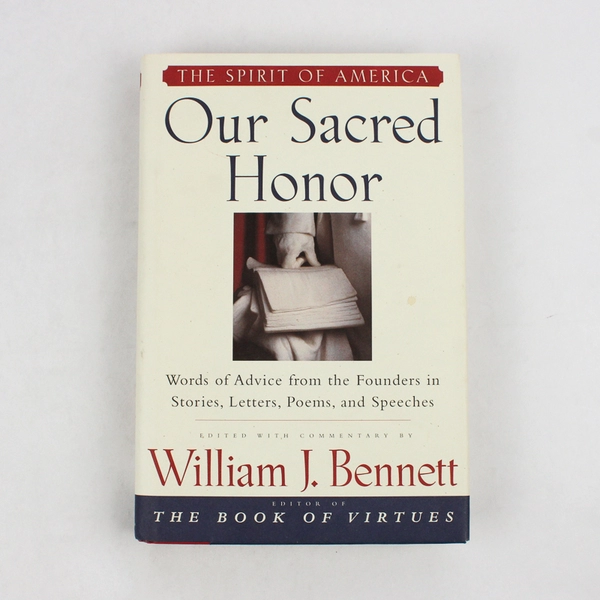 Our Sacred Honor Collected Works From Our Founders 1997 HC DJ William Bennett