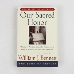 Our Sacred Honor Collected Works From Our Founders 1997 HC DJ William Bennett