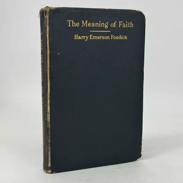 Meaning of Faith Harry Emerson Fosdick 1917 Young Men's Christian Association