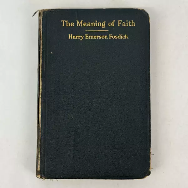 Meaning of Faith Harry Emerson Fosdick 1917 Young Men's Christian Association