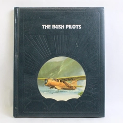 The Bush Pilots The Epic of Flight Time-Life Books HC 1983