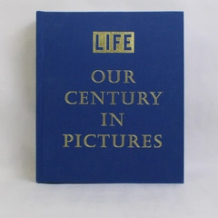 LIFE Our Century In Pictures Edited by Richard B Stolley 1999 HC 1st Edition