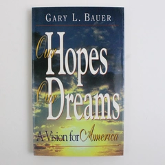 Our Hopes Our Dreams by Gary L. Bauer A Vision For America 1996 Paperback