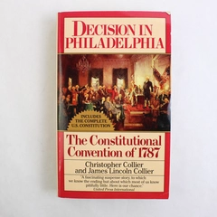 Decision in Philadelphia The Constitutional Convention of 1787 PB 1987