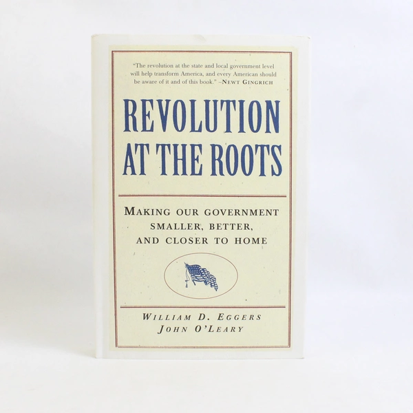 Revolution at the Roots by William D Eggers & John O'Leary 1995 Hardcover DJ