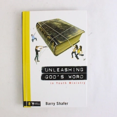 Unleashing God's Word in Youth Ministry by Barry Shafer 2008 Hardcover