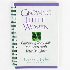 Growing Little Women Capturing Teachable Moments Donna J Miller 1997 SB PB