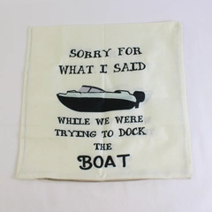 Square Pillowcase 'Sorry For What I Said While We Were Trying To Dock The Boat'