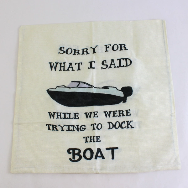 Square Pillowcase 'Sorry For What I Said While We Were Trying To Dock The Boat'