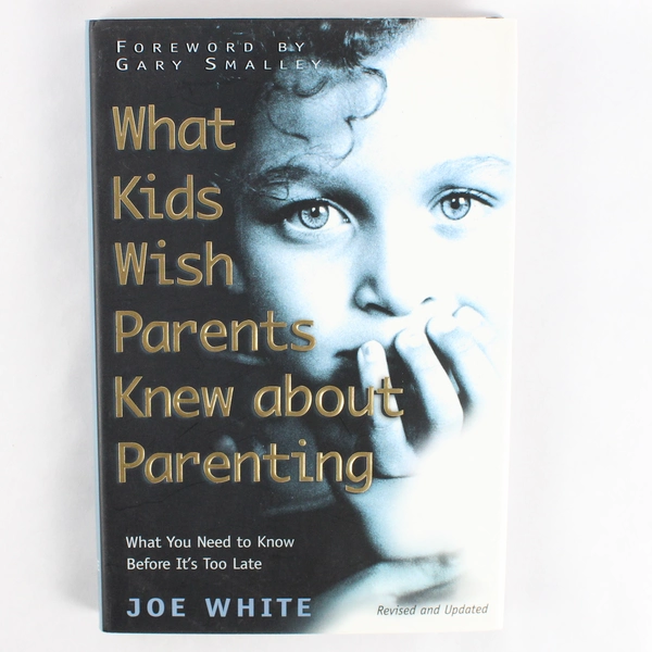 What Kids Wish Parents Knew about Parenting Joe White 1998 HC DJ Revised 