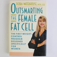 Outsmarting the Female Fat Cell by Debra Waterhouse 1993 Hyperion HC DJ First Ed