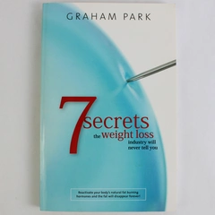 7 Secrets The Weight Loss Industry Will Never Tell You by Graham Park 2008 PB