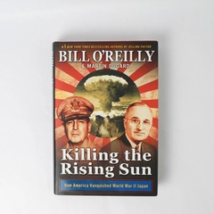 Killing the Rising Sun How America Vanquished World War II Bill O'Reilly 2016