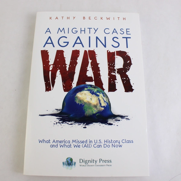 A Mighty Case Against War by Kathy Beckwith 2016 Trade Paperback