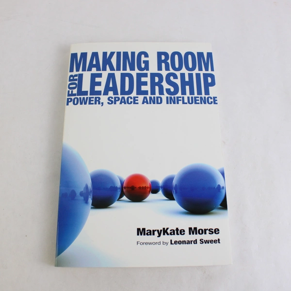 Making Room for Leadership: Power Space and Influence MaryKate Morse 2008