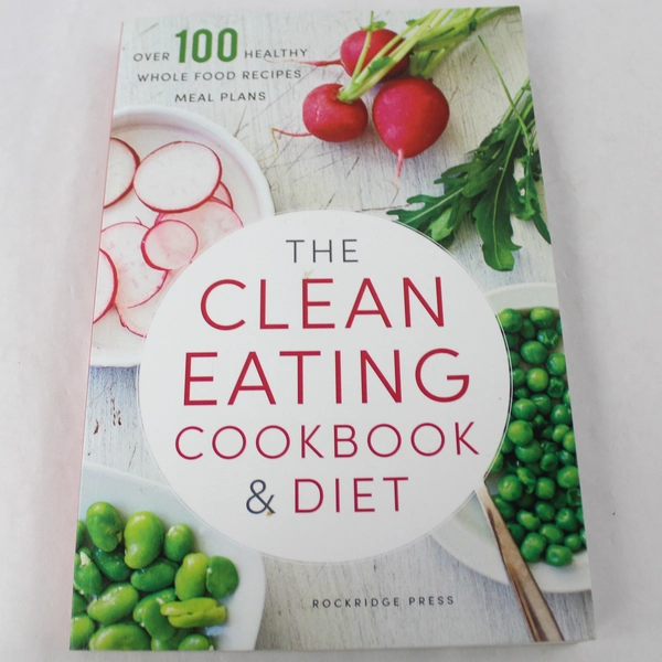 The Clean Eating Cookbook & Diet by Rockridge Press 2013 - Very Good