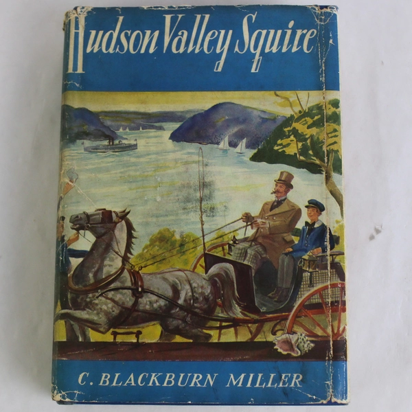 Hudson Valley Squire by C Blackburn Miller 1st Edition Memoir 1941 HC DJ