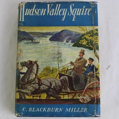 Hudson Valley Squire by C Blackburn Miller 1st Edition Memoir 1941 HC DJ