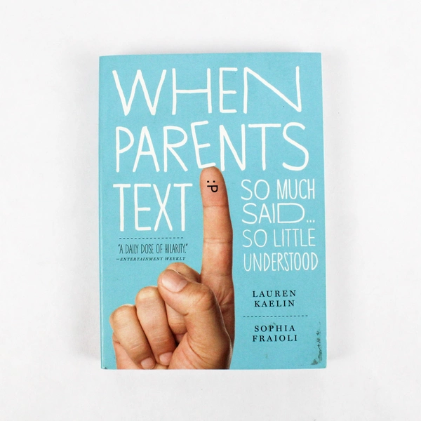 When Parents Text by Lauren Kaelin And Sophia Fraioli 2011 Paperback