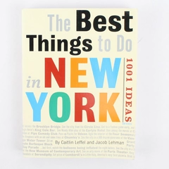 The Best Things to Do in New York 1001 Ideas by Jacob Lehman and Caitlin Leffel