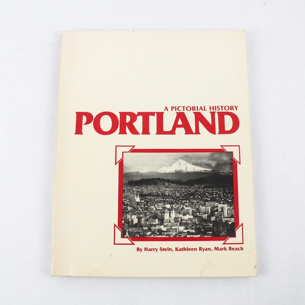 Portland: A Pictorial History by Mark Beach Kathleen Ryan Harry H Stein 1980