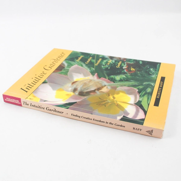 Intuitive Gardener Finding Creative Freedom in the Garden by Marilyn Raff 2002