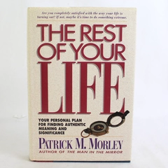 The Rest of Your Life by Patrick M. Morley 1992 Hardcover